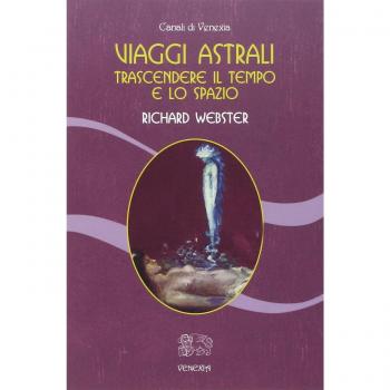 Viaggi Astrali. Trascendere Il Tempo E Lo Spazio
