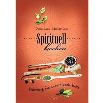 Spirituell kochen: Nahrung, die unsere Seele heilt