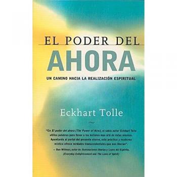 El Poder del Ahora: Un Camino Hacia La Realizacion Espiritual
