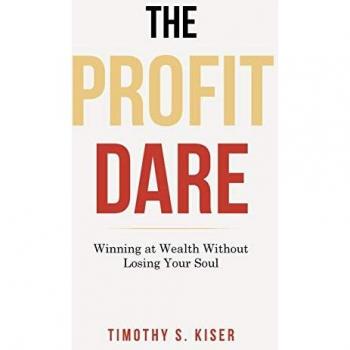 The Profit Dare: Winning at Wealth Without Losing Your Soul
