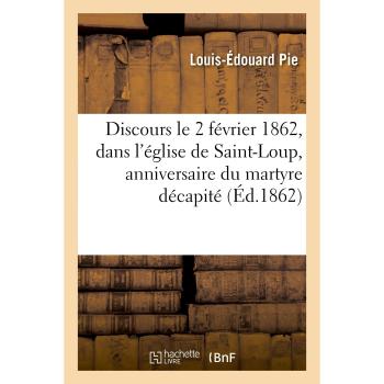 Discours  le 2 février 1862, dans l'église paroissiale de St-Loup, anniversaire du martyre décapité