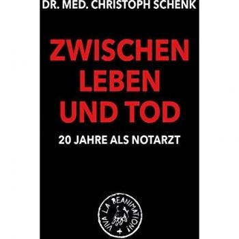 Christoph Schenk Zwischen Leben Und Tod: 20 Jahre Als Notarzt