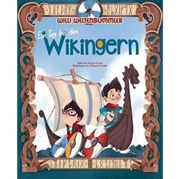 Willi Weltenbummler: Ein Tag bei den Wikingern, Libro per bambini di Jacopo Olivieri, Clarissa Corradin, Birgit Bruder