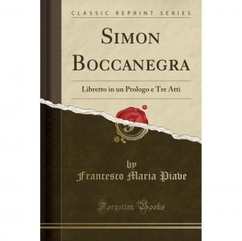 Simon Boccanegra: Libretto in un Prologo e Tre Atti