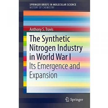 The Synthetic Nitrogen Industry in World War I: Its Emergence and Expansion (SpringerBriefs in Molecular Science)