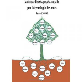 Maîtriser l'orthographe usuelle par l'étymologie des mots