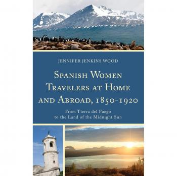 Jenkins Wood, Jennifer: Spanish Women Travelers at Home and Abroad, 1850-1920