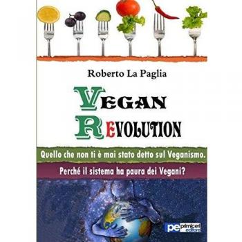 Vegan revolution. Quello che non ti è mai stato detto sul veganismo
