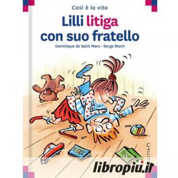 Lilli litiga con suo fratello. Ediz. a colori (Così è la vita)