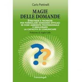 Magie delle domande. Strategie e tecniche per formulare domande e... Carlo Pettinelli