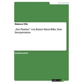 Der Panther von Rainer Maria Rilke. Eine Interpretation