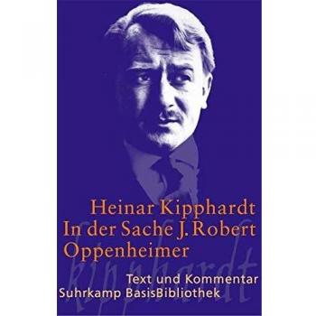 Heinar Kipphardt In Der Sache J. Robert Oppenheimer: Schauspiel: Text Und Kommentar (Suhrkamp Basisbibliothek)