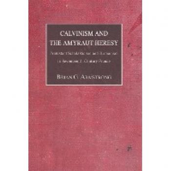 Armstrong, Brian G.: Calvinism and the Amyraut Heresy