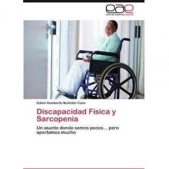 Discapacidad Física y Sarcopenia: Un asunto donde somos pocos... pero aportamos mucho