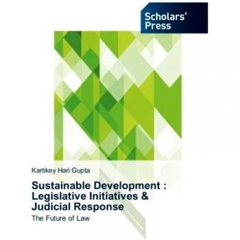 Sustainable Development : Legislative Initiatives & Judicial Response: The Future of Law