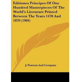 Editiones Principes of One Hundred Masterpieces of the World's Literature Printed Between the Years 1470 and 1870 (1904)