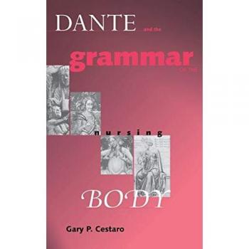 Dante and the Grammar of the Nursing Body, The William and Katherine Devers Series in Dante Studies, V. 5