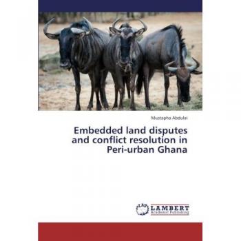 Embedded land disputes and conflict resolution in Peri-urban Ghana