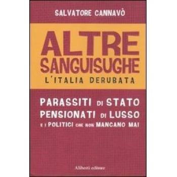 Altre sanguisughe. L'Italia derubata. Parassiti di stato, pensionati di lusso