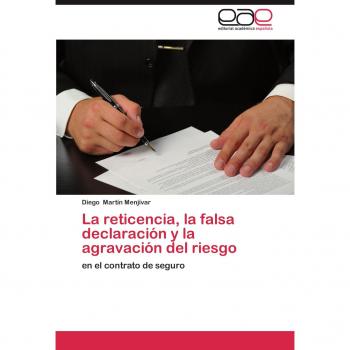 La reticencia, la falsa declaración y la agravación del riesgo: en el contrato de seguro
