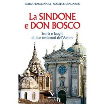 La Sindone e don Bosco. Storia e luoghi di due testimoni dell'amore