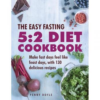 The Easy Fasting 5:2 Diet Cookbook : Make Fast Days Feel Like Feast Days, with 130 Delicious Recipes