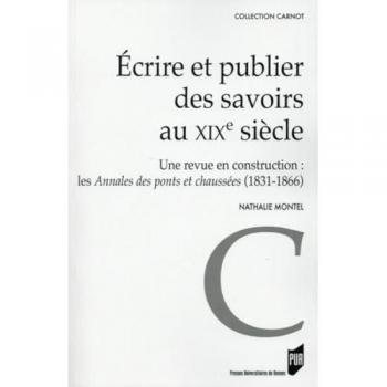Ecrire et publier des savoirs au XIXe siècle: Une revue en construction : les Annales des ponts et chaussées (1831-1866)