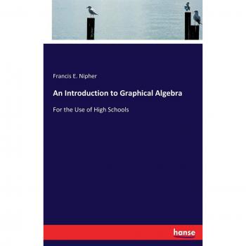 An Introduction to Graphical Algebra: For the Use of High Schools