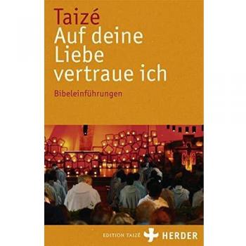 Communauté de Taizé Auf Deine Liebe Vertraue Ich: Bibeleinführungen