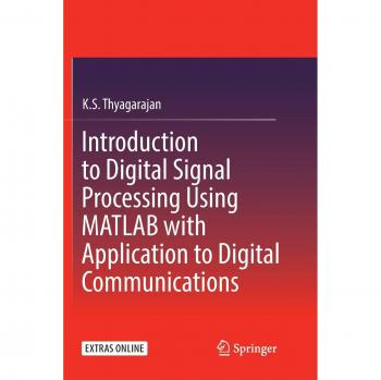 Thyagarajan, K. S.: Introduction to Digital Signal Processing Using MATLAB with Application to Digital Communications