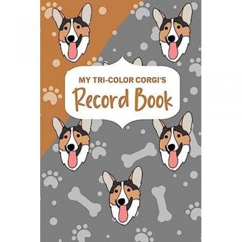 My Tri-Color Corgi's Record Book: Corgi Log Book, Pet Care Planner Book, Pet Health Records Keeper, Dog Mom Planner, New Puppy Shower Gift