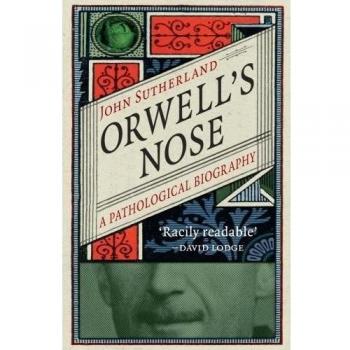 Orwell’s Nose A Pathological Biography by John Sutherland (Paperback Book)