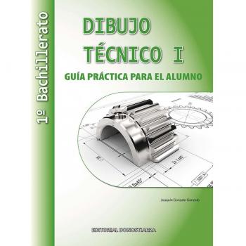 Dibujo Técnico I: 1º Bachillerato. Guía Práctica para el alumno. (Tapa blanda).