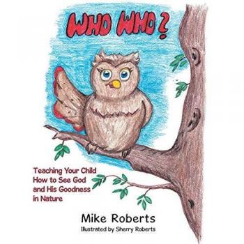 Who Who?: Teaching Your Child How to See God and His Goodness in Nature