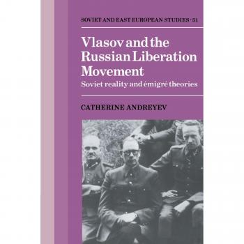 Vlasov and the Russian Liberation Movement: Soviet Reality and Emigré Theories: Soviet Reality and Emigr Theories