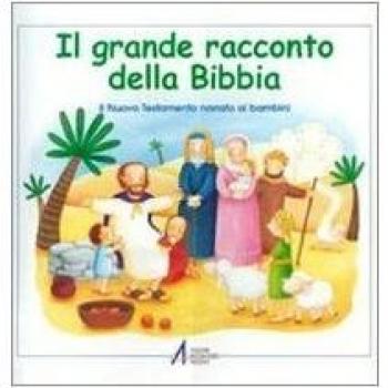 Il grande racconto della Bibbia. Il Nuovo Testamento narrato ai bambini
