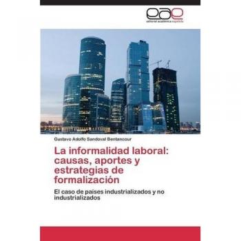 La informalidad laboral: causas, aportes y estrategias de formalización: El caso de países industrializados y no industrializados