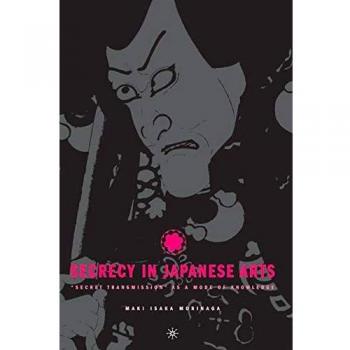 Secrecy in Japanese Arts: Secret Transmission as a Mode of Knowledge