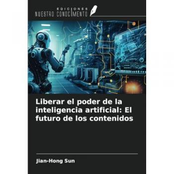 Sun, Jian-Hong: Liberar el poder de la inteligencia artificial: El futuro de los contenidos