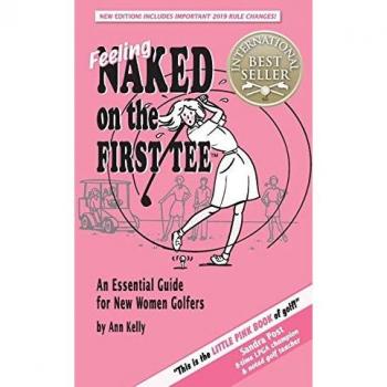 Feeling Naked on the First Tee : An Essential Guide for New Women Golfers, by Ann Kelly