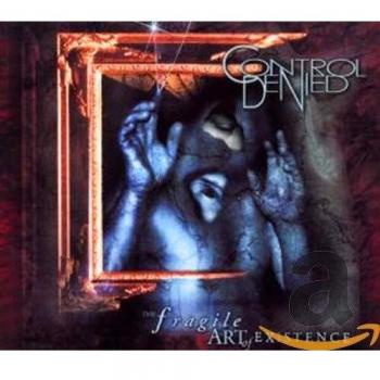 Control Denied The Fragile Art Of Existence (Reissue)