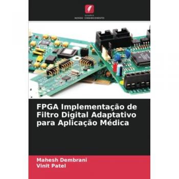 Dembrani, Mahesh: FPGA Implementação de Filtro Digital Adaptativo para Aplicação Médica