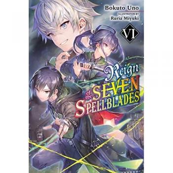 Reign of the Seven Spellblades, Volume 6 (Light Novel) by Bokuto Uno