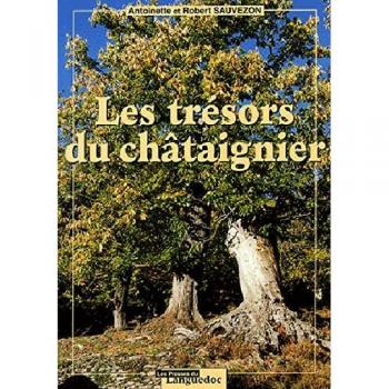 Les trésors du châtaignier : pérégrinations à travers les Cévennes, l'Ardèche, la Corse et autres lieux du sud de la France