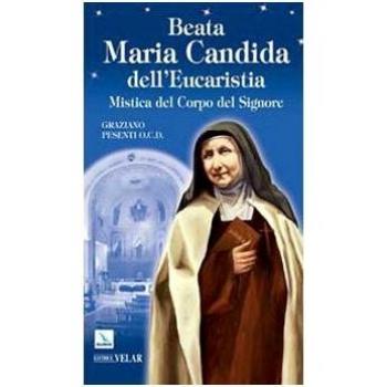 Beata Maria Candida dell'Eucaristia. Mistica del Corpo del Signore