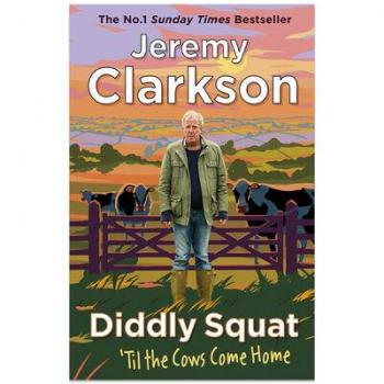 Jeremy Clarkson Diddly Squat: ‘til The Cows Come Home: The No 1 Sunday Times Bestseller 2022