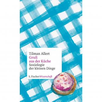 Tilman Allert Gruß Aus Der Küche: Soziologie Der Kleinen Dinge
