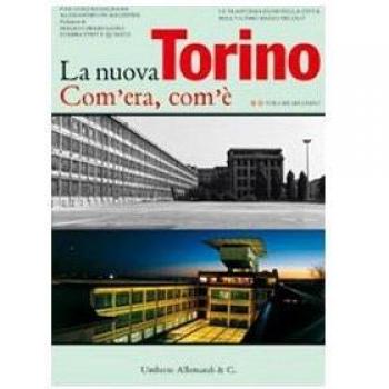 La nuova Torino. Com'era, com'è. Le trasformazioni della città nell'ultimo mezzo secolo. Ediz. illustrata. Vol. 2