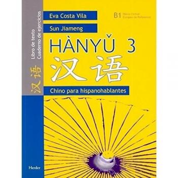 Hanyu. 3. Chino Para Hispanohablantes. Libro De Texto Y Cuaderno De Ejercicios