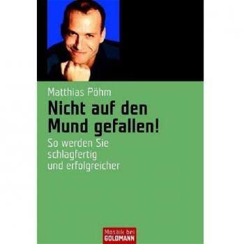 Matthias Pöhm Nicht Auf Den Mund Gefallen! So Werden Sie Schlagfertig Und Erfolgreicher